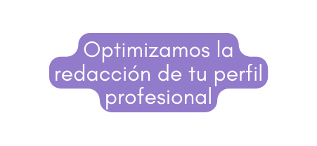 Optimizamos la redacción de tu perfil profesional